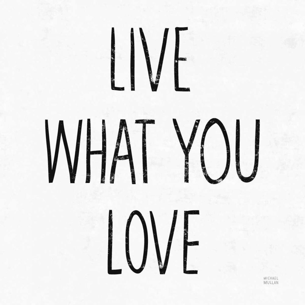 Live What You Love Sq BW art print by Michael Mullan for $57.95 CAD