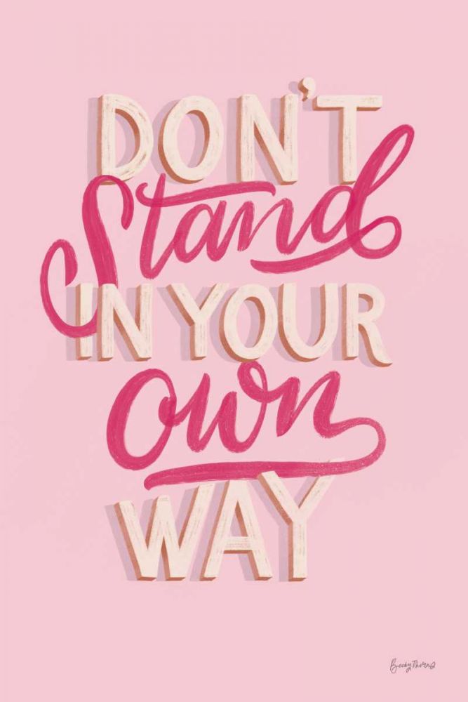 Dont Stand in Your Own Way Pink art print by Becky Thorns for $57.95 CAD