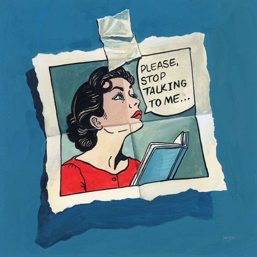 Stop Talking To Me art print by Kate Jarvik Birch for $57.95 CAD