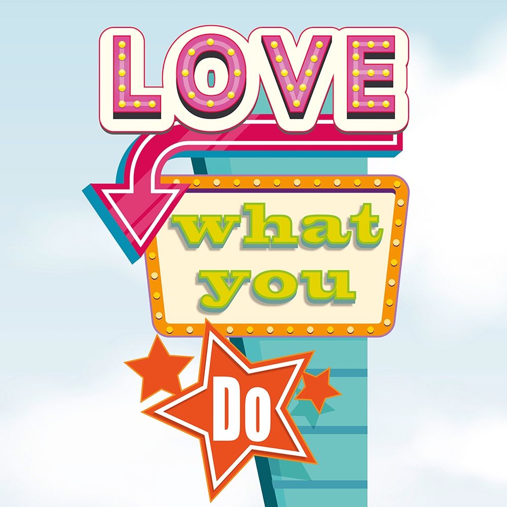 Love what you do art print by Hill Steven for $57.95 CAD