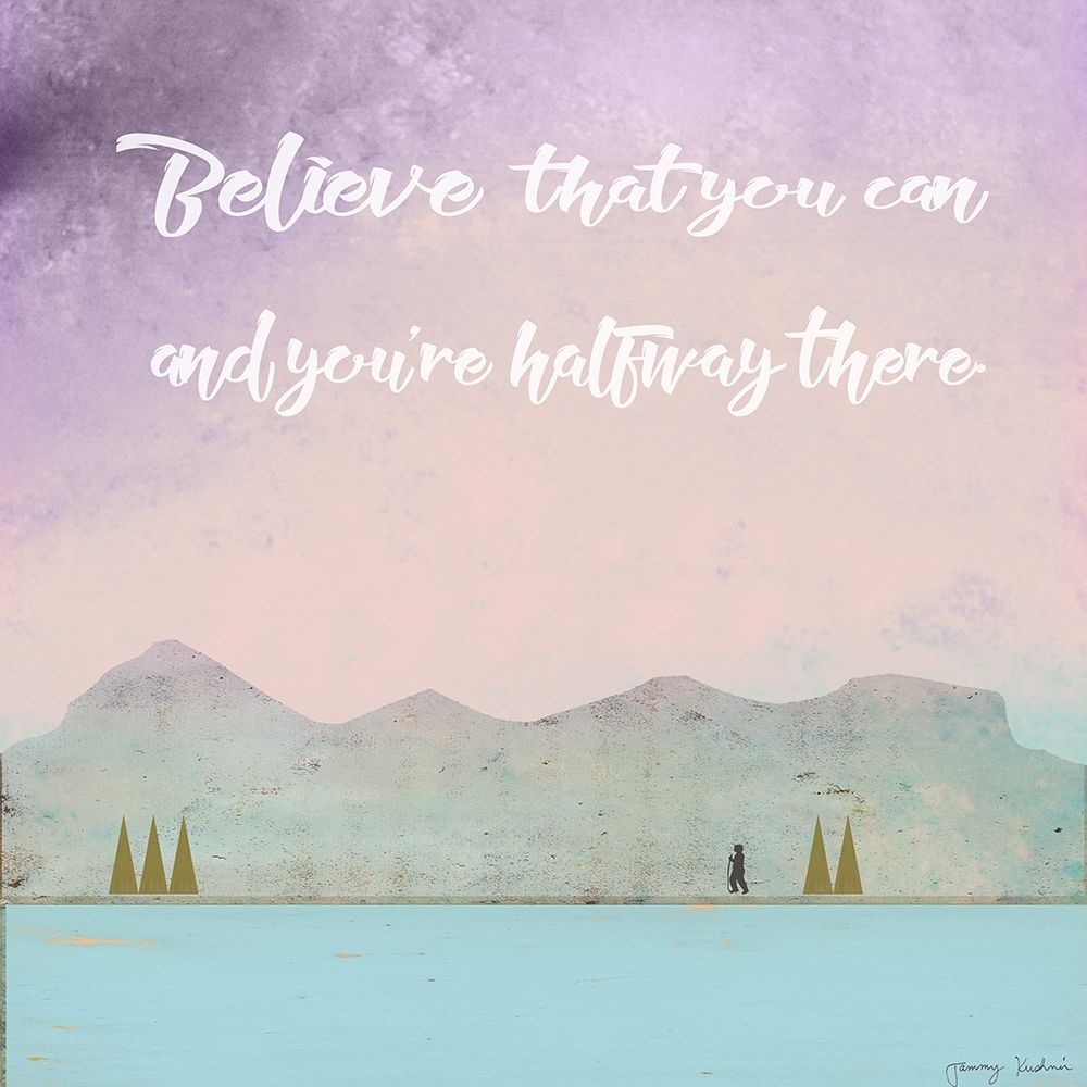Believe that you can art print by Tammy Kushnir for $57.95 CAD