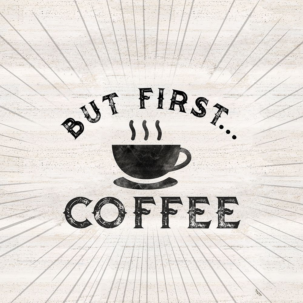 Coffee Humor I-But First art print by Tara Reed for $57.95 CAD
