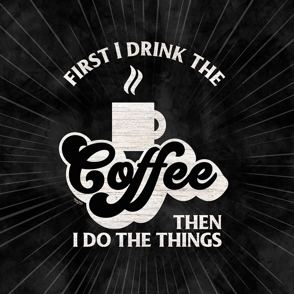 Coffee Humor black IV-First I Drink art print by Tara Reed for $57.95 CAD
