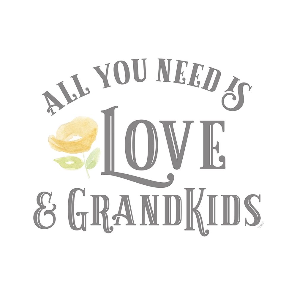 Grandparent Life I-All You Need 3 art print by Tara Reed for $57.95 CAD
