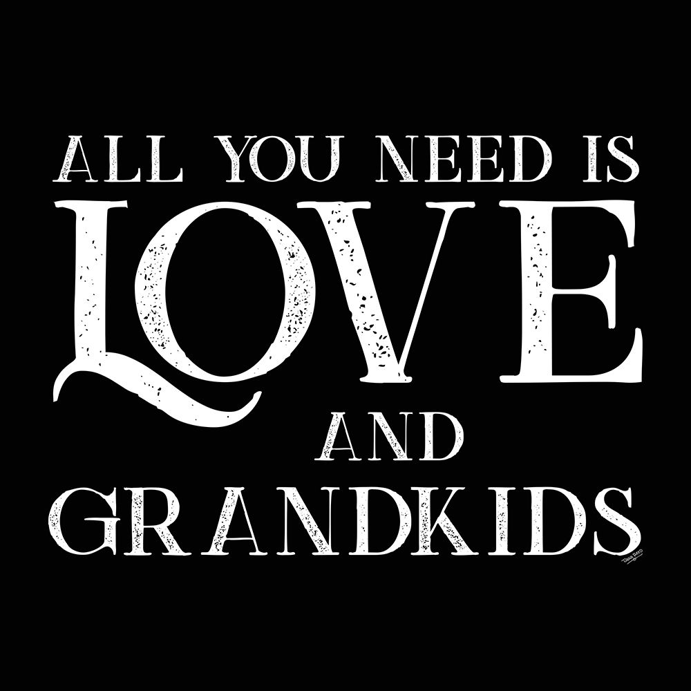 Grandparent Life black I-All You Need 2 art print by Tara Reed for $57.95 CAD