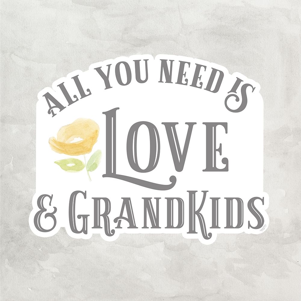 Grandparent Life gray I-All You Need 3 art print by Tara Reed for $57.95 CAD