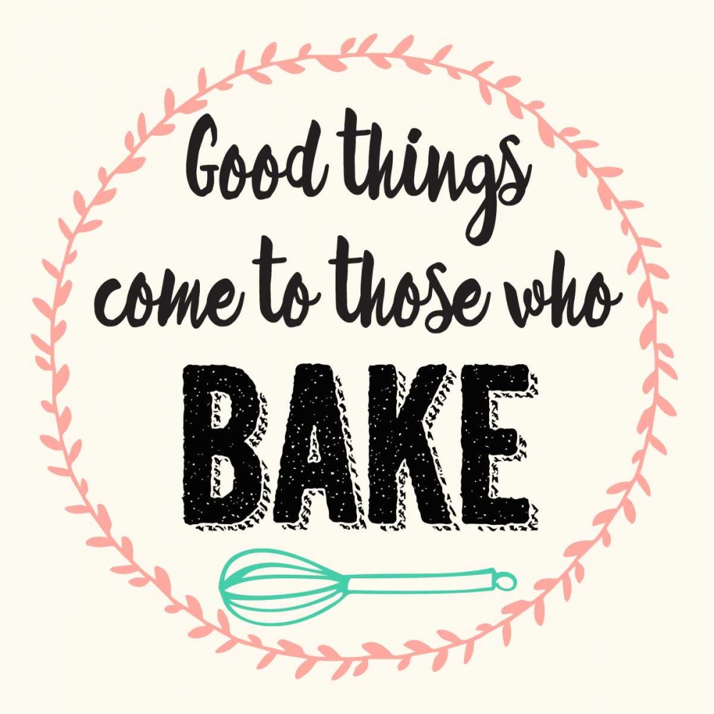 Good Thing Come To Those Who Bake art print by Z Studio for $57.95 CAD