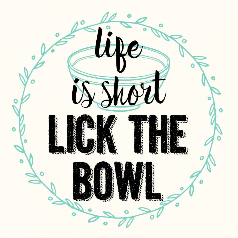 Life Is Short Lick The Bowl art print by Z Studio for $57.95 CAD