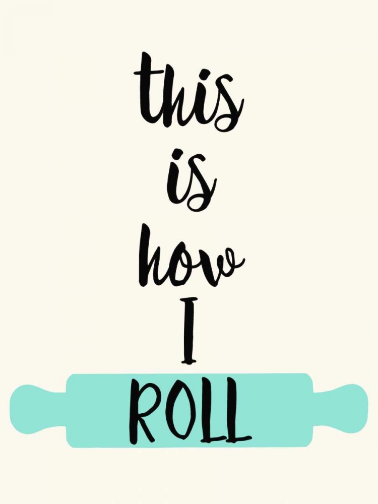 This IS How I Roll art print by Z Studio for $57.95 CAD