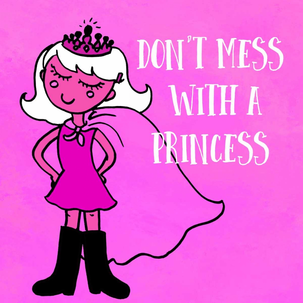 Dont Mess With A Princess art print by Z Studio for $57.95 CAD
