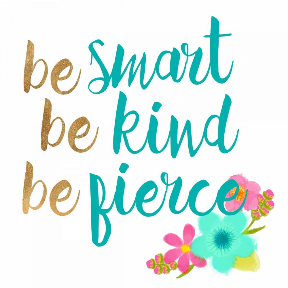 Be smart Be Kind Be Fierce art print by Bella Dos Santos for $57.95 CAD