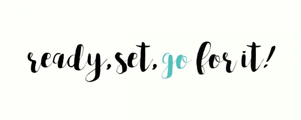 Ready, Set, Go For it! art print by Bella Dos Santos for $57.95 CAD