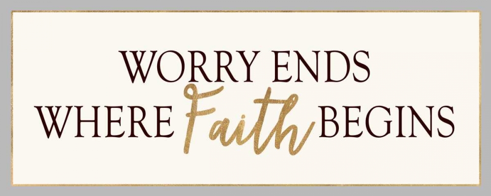 WORRY ENDS WHERE FAITH BEGINS art print by Bella Dos Santos for $57.95 CAD
