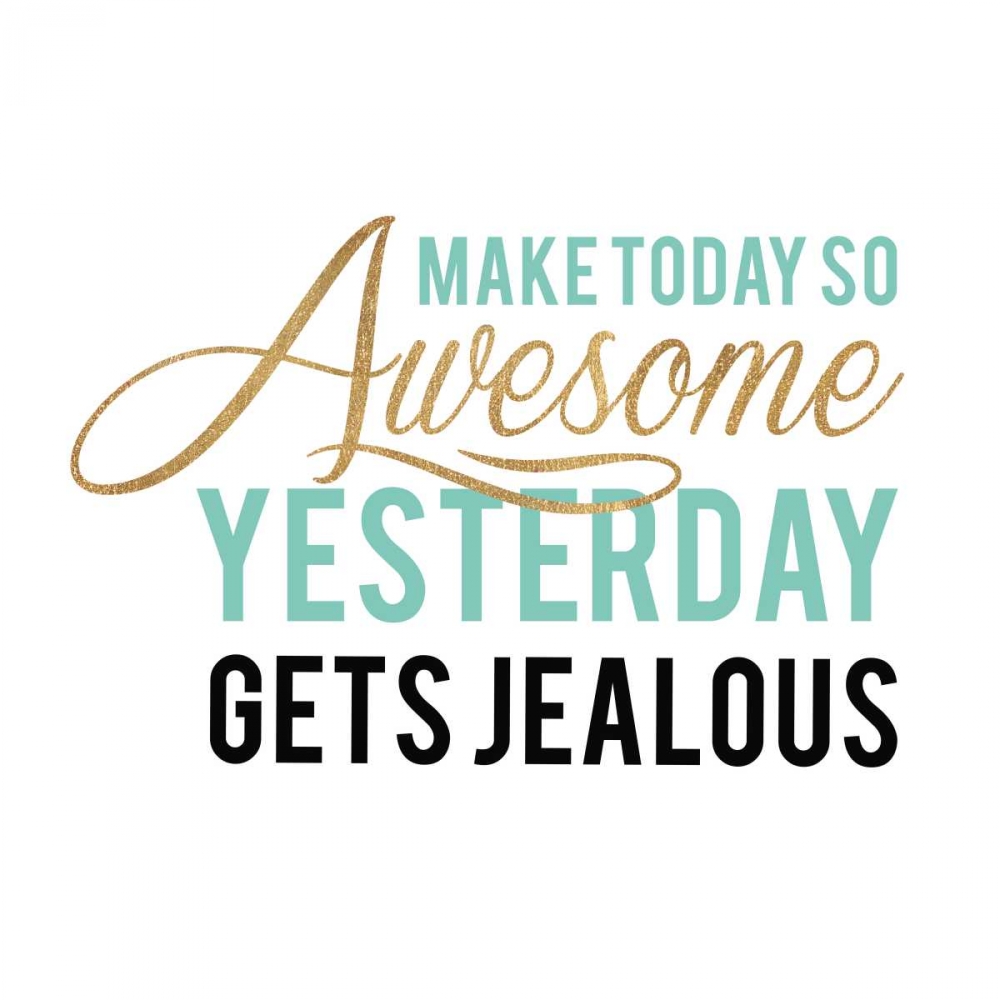 Make Today Awesome art print by Bella Dos Santos for $57.95 CAD