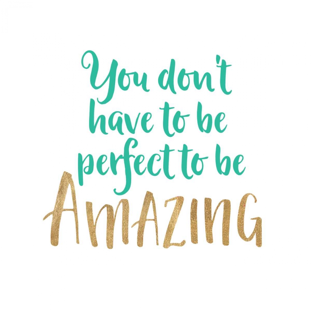You Dont Have To Be Perfect art print by Bella Dos Santos for $57.95 CAD