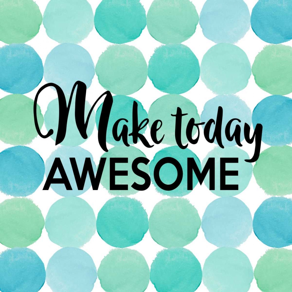 Make Today Awesome art print by Bella Dos Santos for $57.95 CAD