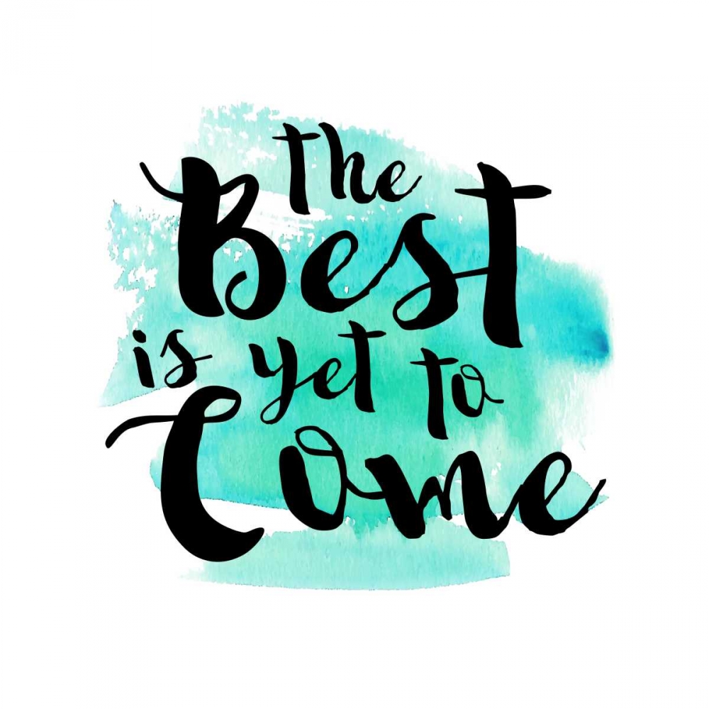 The Best Is Yet To Come art print by Bella Dos Santos for $57.95 CAD