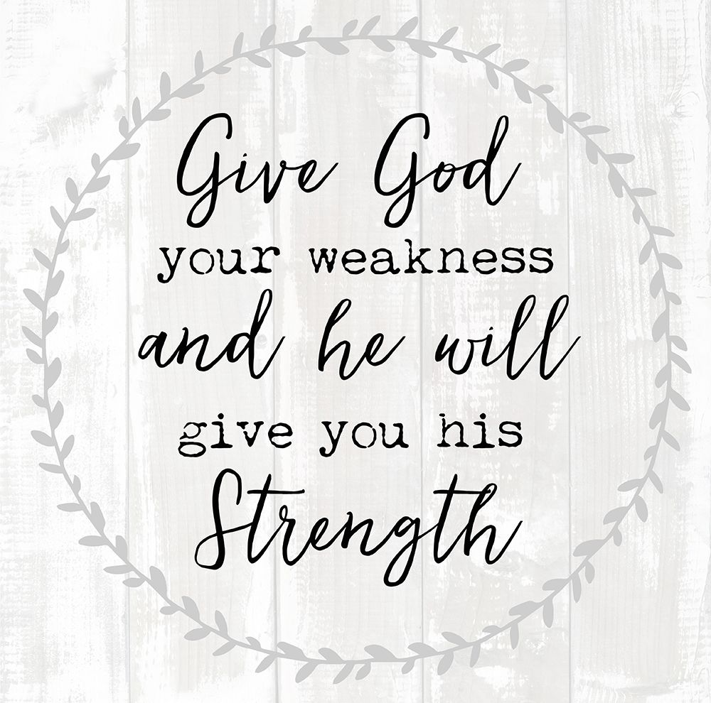 Give God Your Weakness art print by Bella Dos Santos for $57.95 CAD