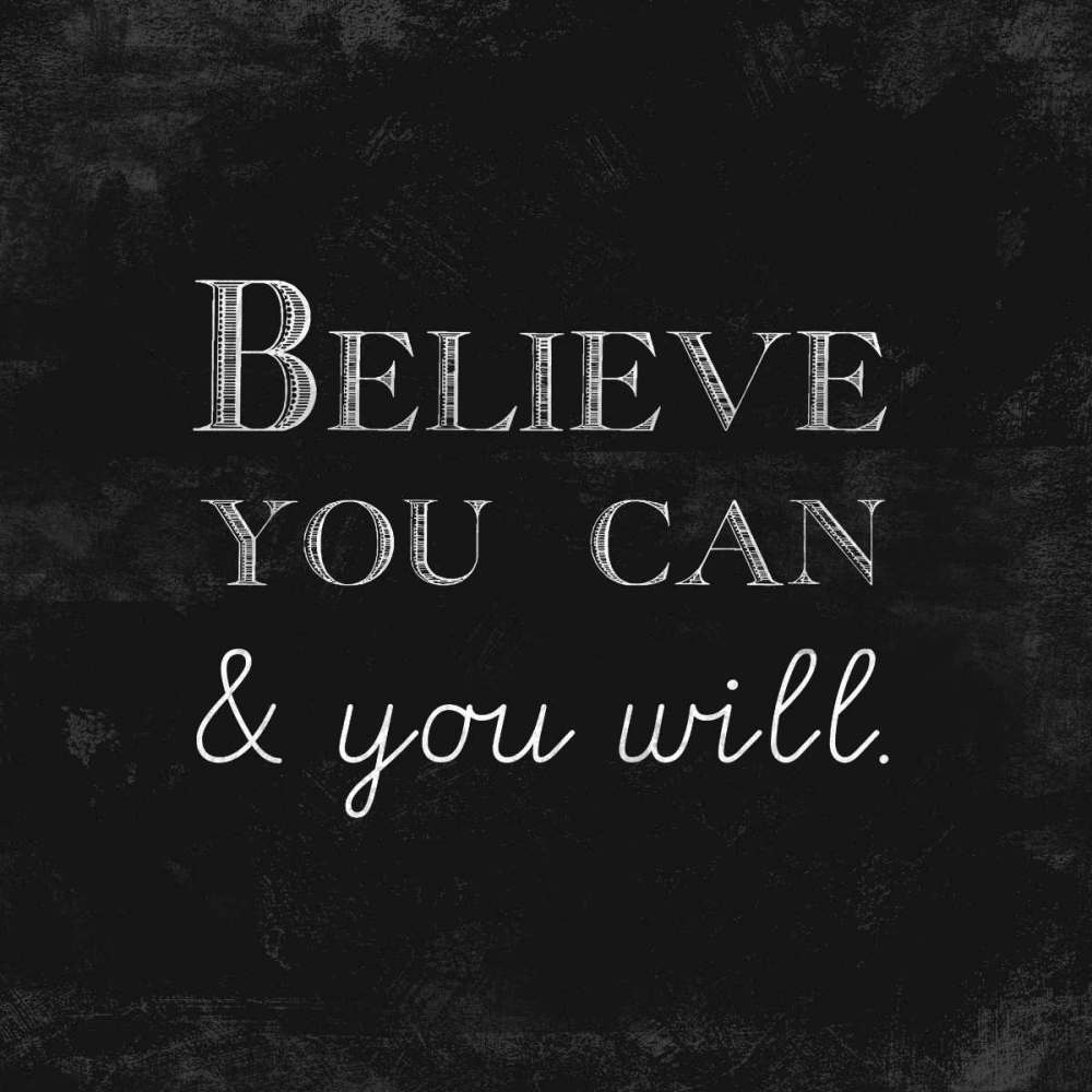 Believe You Can and You Will art print by Evangeline Taylor for $57.95 CAD
