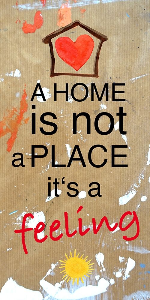 A Home is not a Place its a feeling art print by Renate Holzner for $57.95 CAD