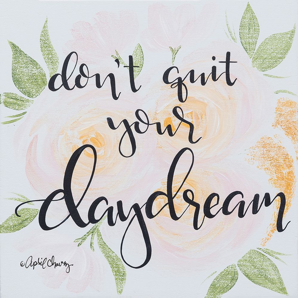 Dont Quit Your Daydream art print by April Chavez for $57.95 CAD