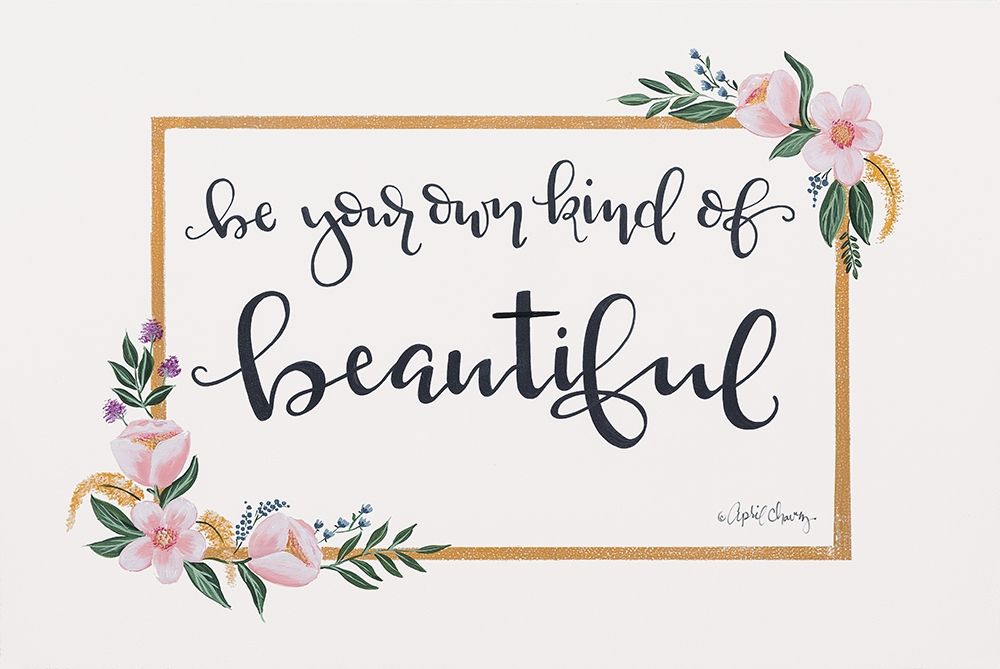 Be Your Own Kind of Beautiful art print by April Chavez for $57.95 CAD