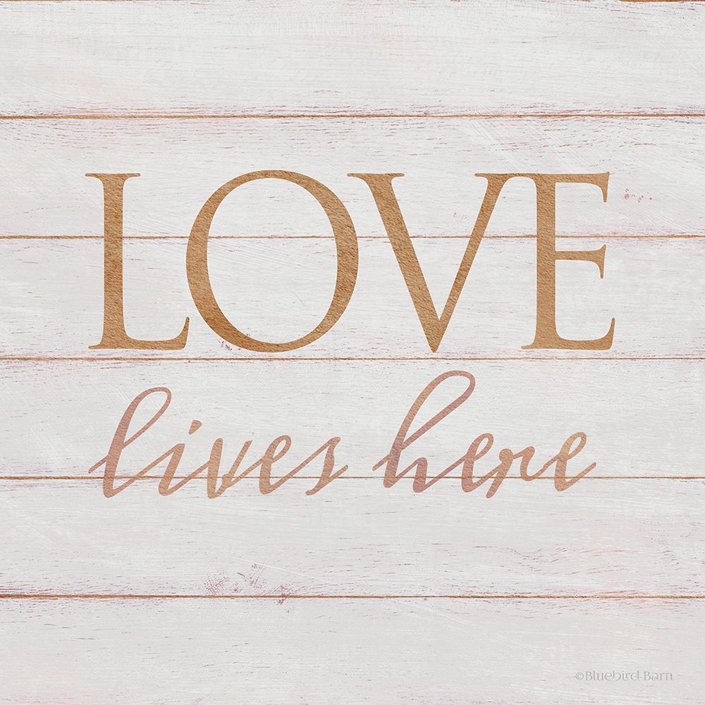 Love Lives Here art print by Bluebird Barn for $57.95 CAD