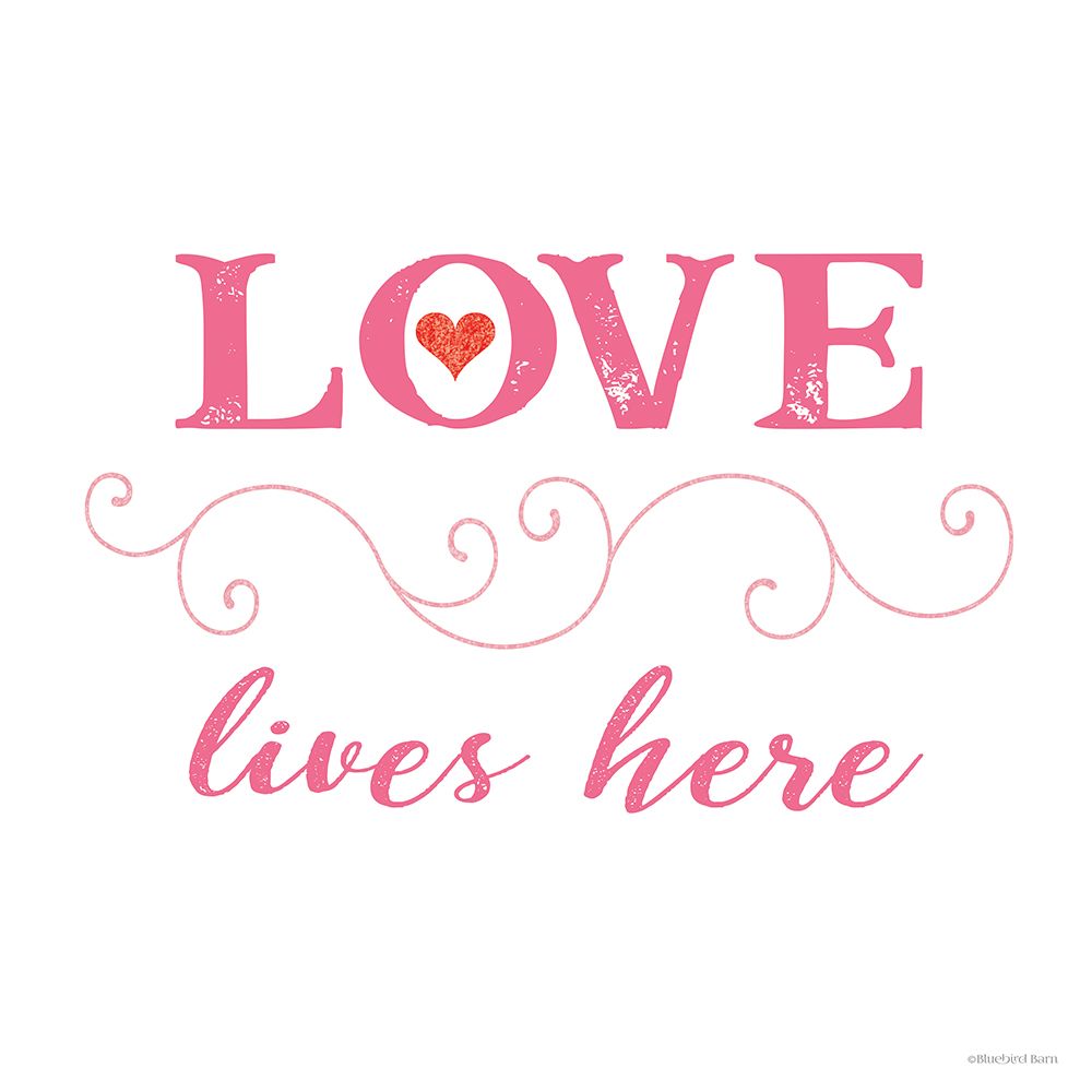 Love Lives Here art print by Bluebird Barn for $57.95 CAD