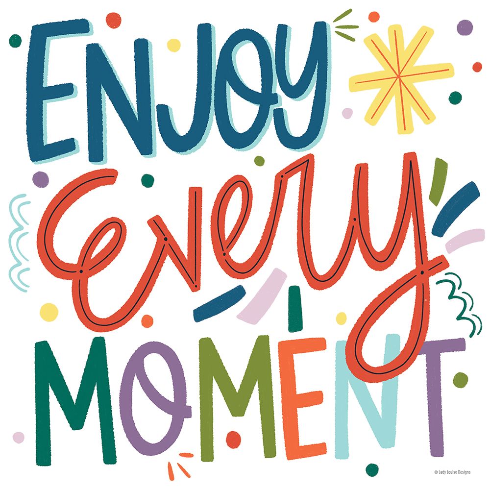 Enjoy Every Moment   art print by Lady Louise Designs for $57.95 CAD