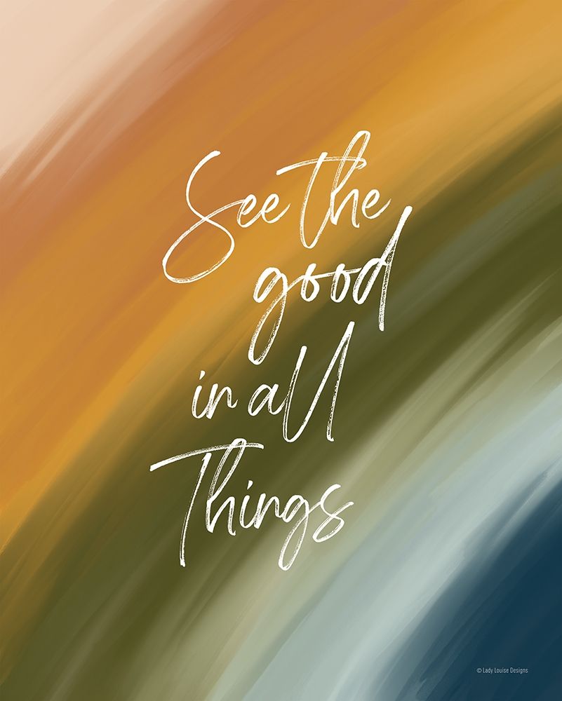 See the Good in All Things art print by Lady Louise Designs for $57.95 CAD