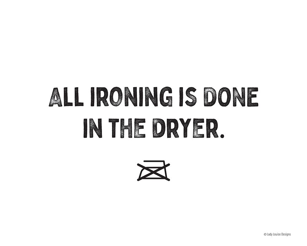 All Ironing is Done in the Dryer art print by Lady Louise Designs for $57.95 CAD