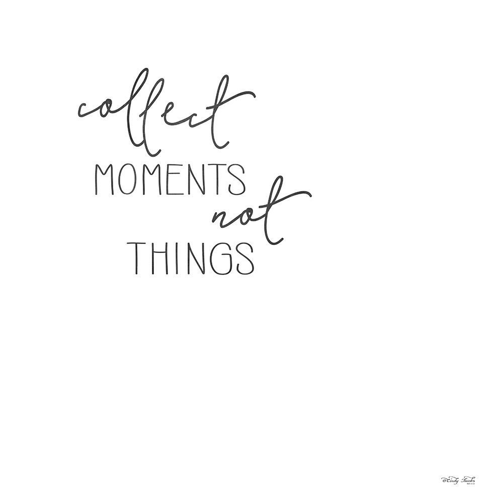Collect Moments Not Things art print by Cindy Jacobs for $57.95 CAD