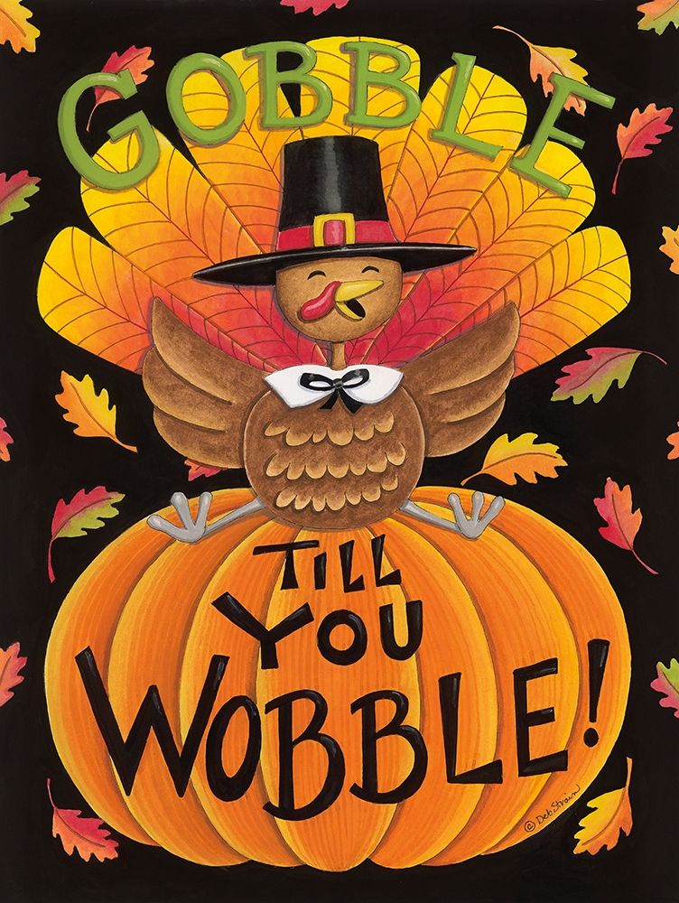 Gobble Till You Wobble art print by Deb Strain for $57.95 CAD