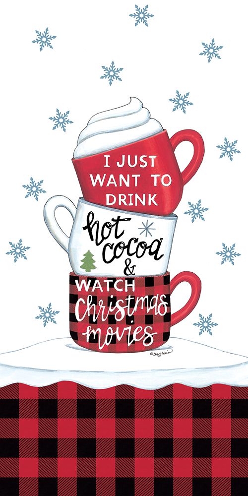 Drink Hot Cocoa And Watch Christmas Movies art print by Deb Strain for $57.95 CAD