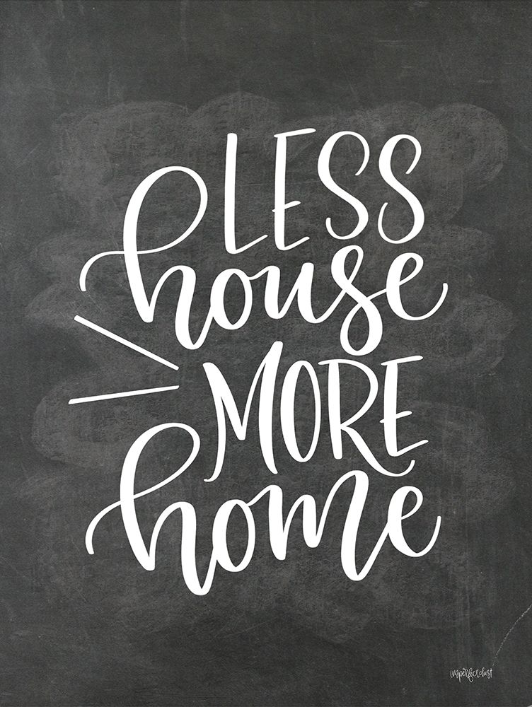 Less House, More Home art print by Imperfect Dust for $57.95 CAD