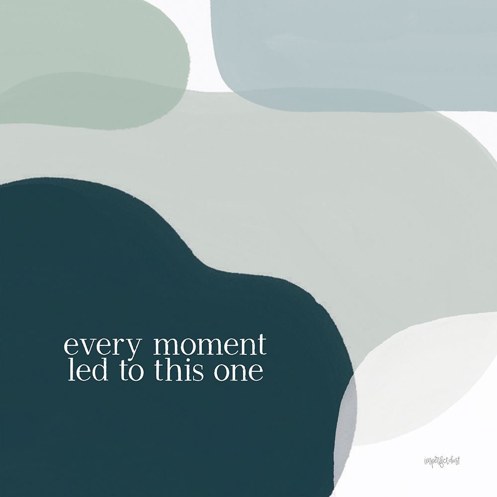 Every Moment Led to This One art print by Imperfect Dust for $57.95 CAD