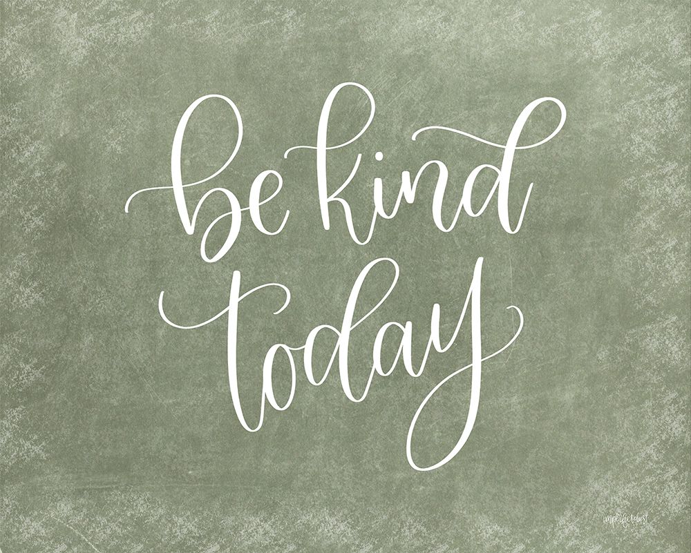Be Kind Today art print by Imperfect Dust for $57.95 CAD