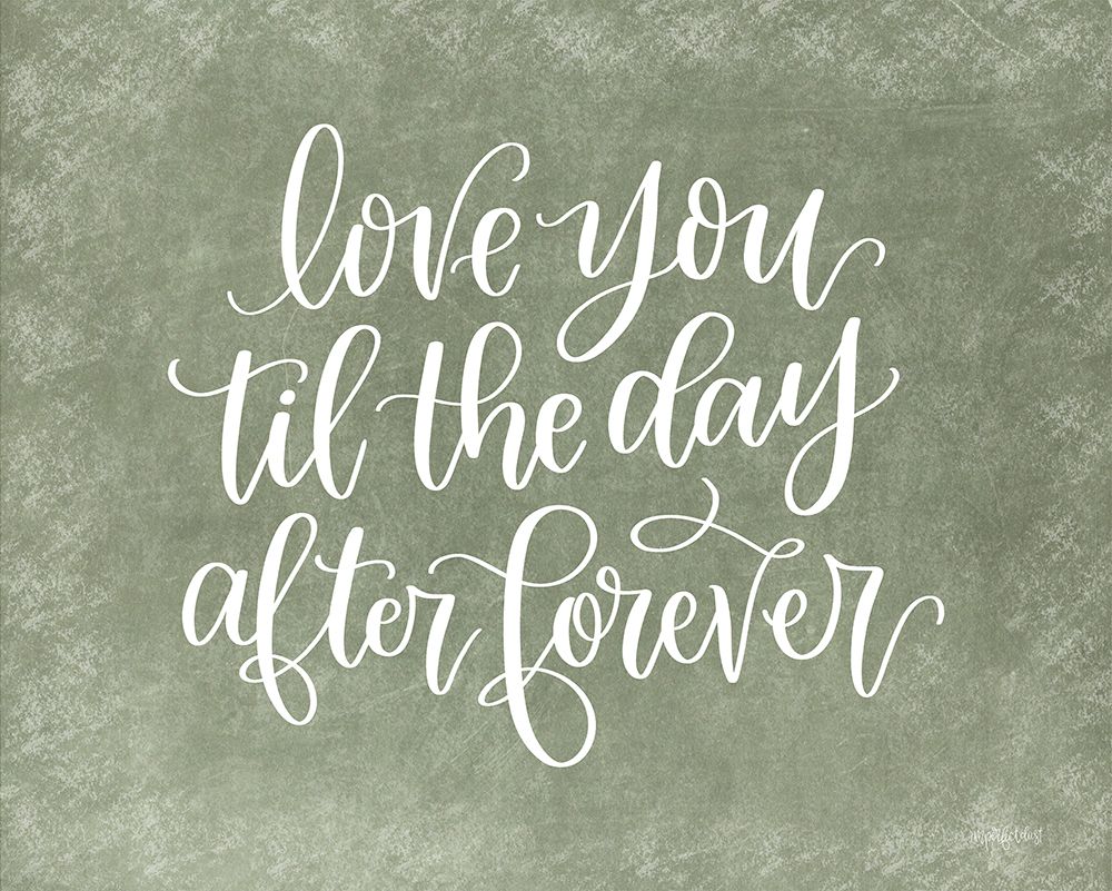 Love You til the Day After Forever art print by Imperfect Dust for $57.95 CAD