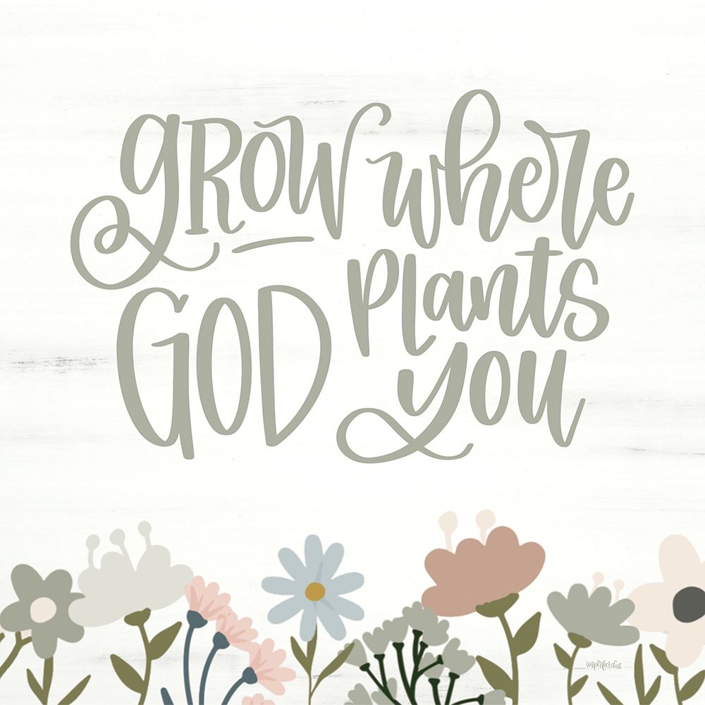 Grow Where God Plants You art print by Imperfect Dust for $57.95 CAD