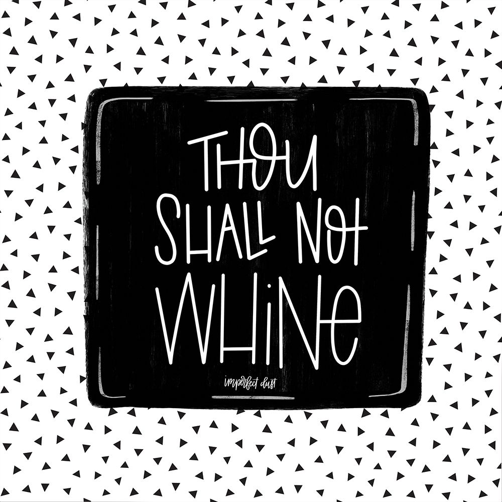 Thou Shall Not Whine art print by Imperfect Dust for $57.95 CAD
