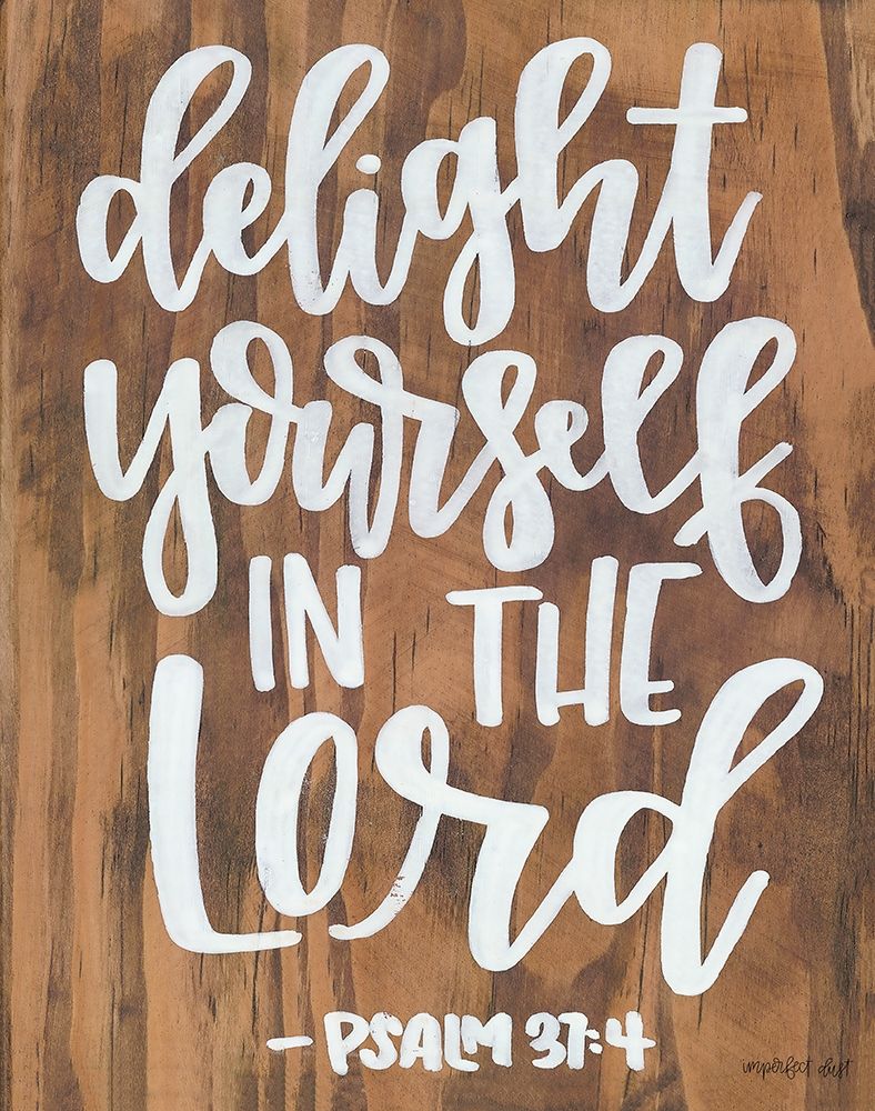 Delight Yourself in the Lord art print by Imperfect Dust for $57.95 CAD