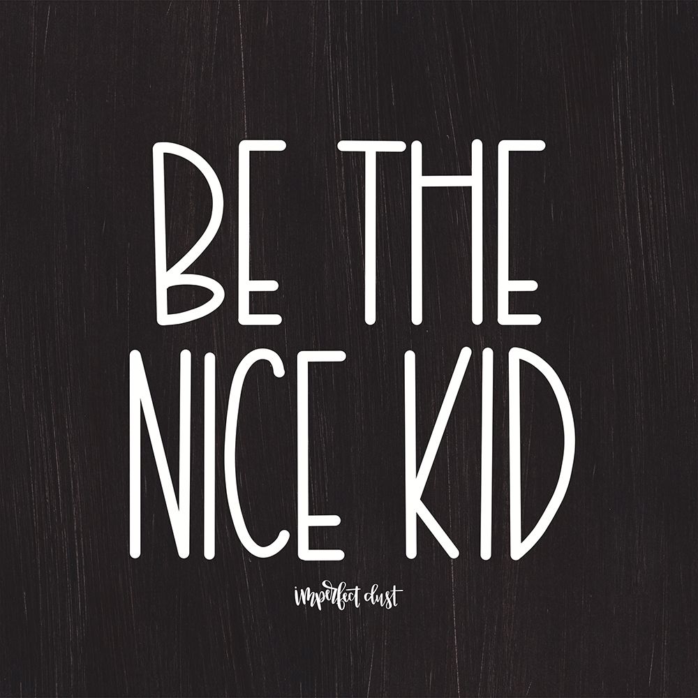 Be the Nice Kid art print by Imperfect Dust for $57.95 CAD