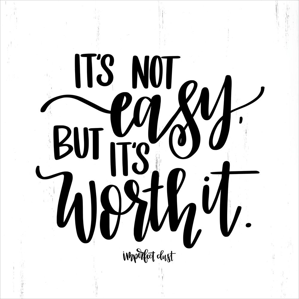Its Not Easy But Its Worth It art print by Imperfect Dust for $57.95 CAD