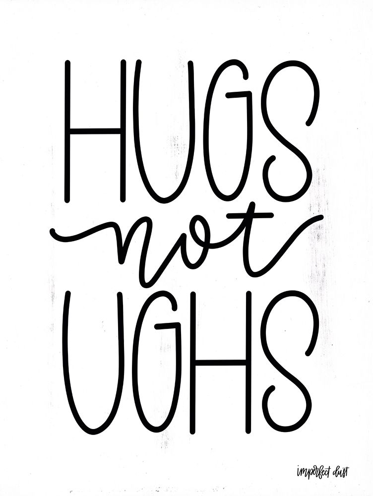 Hugs Not Ughs art print by Imperfect Dust for $57.95 CAD