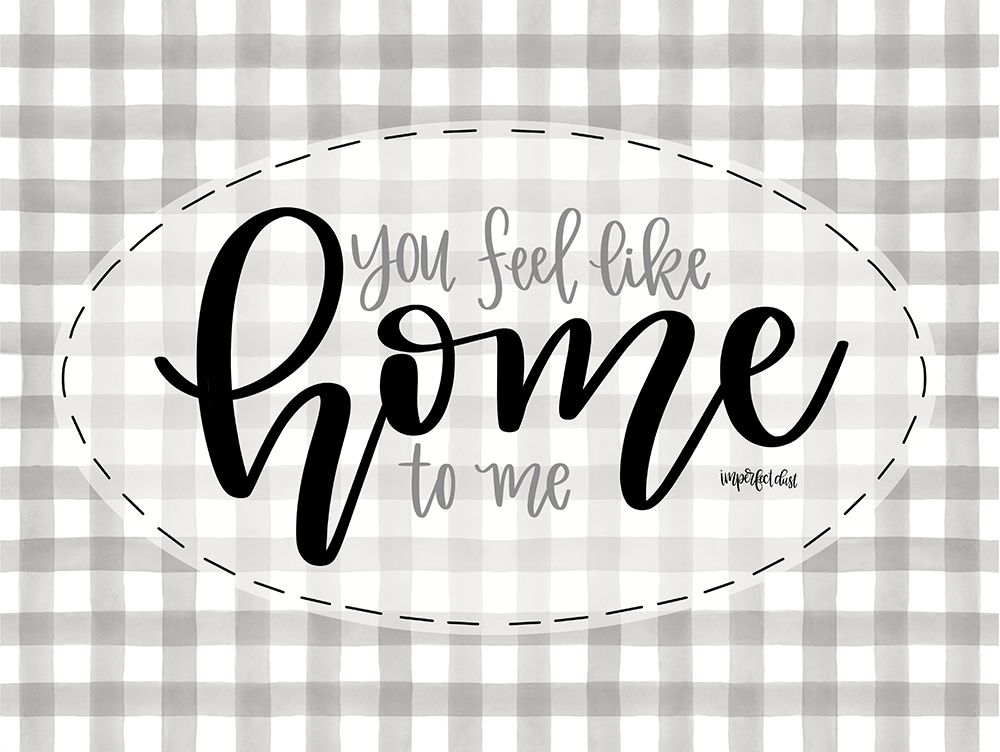 You Feel Like Home art print by Imperfect Dust for $57.95 CAD