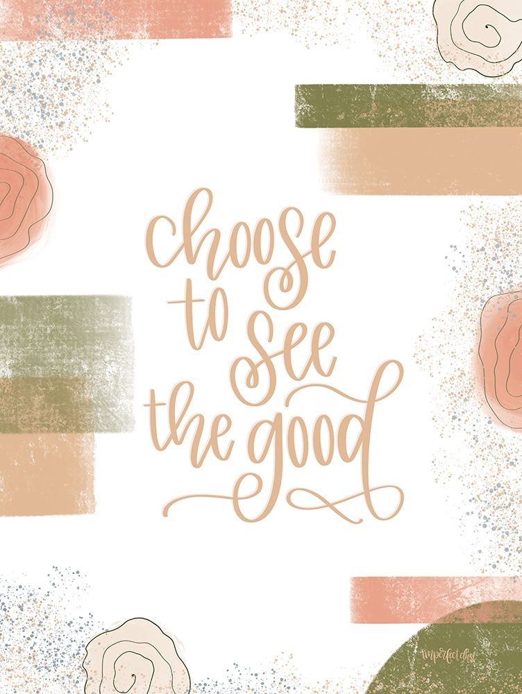 Choose to See the Good art print by Imperfect Dust for $57.95 CAD
