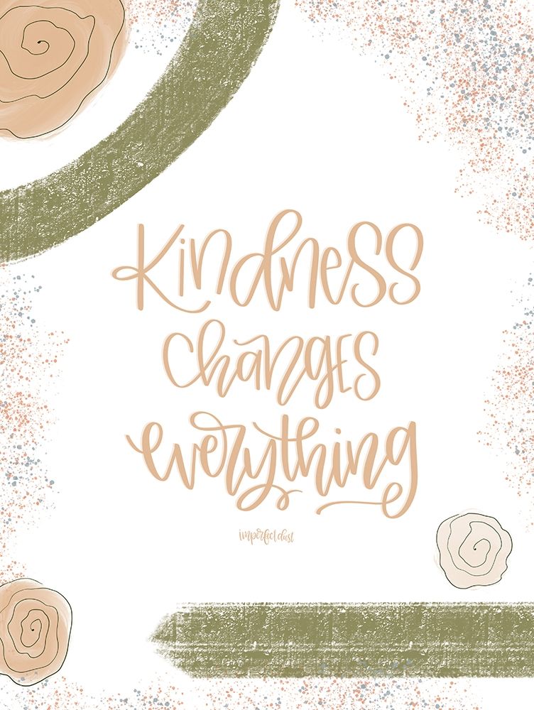 Kindness Changes Everything art print by Imperfect Dust for $57.95 CAD