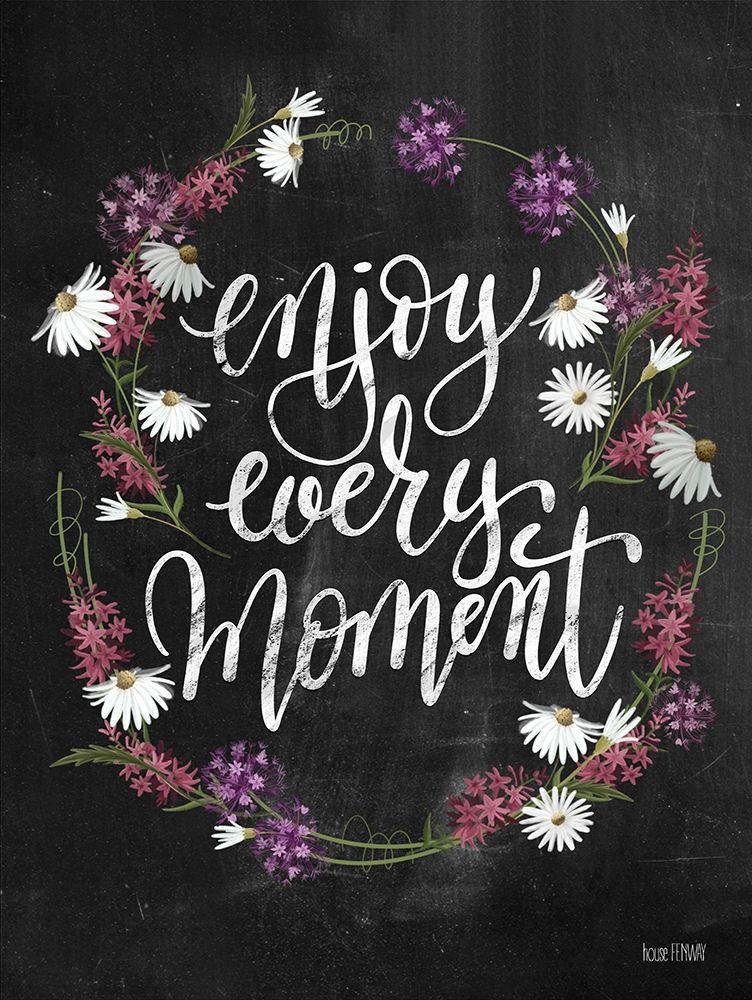 Enjoy Every Moment art print by House Fenway for $57.95 CAD