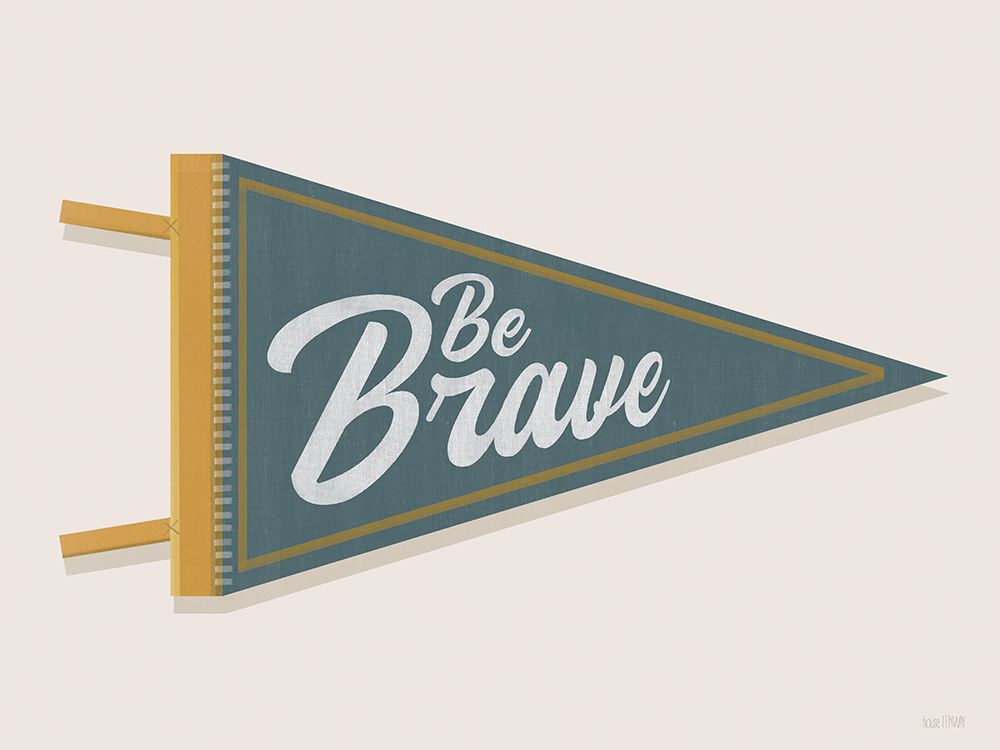 Be Brave Pennant art print by House Fenway for $57.95 CAD