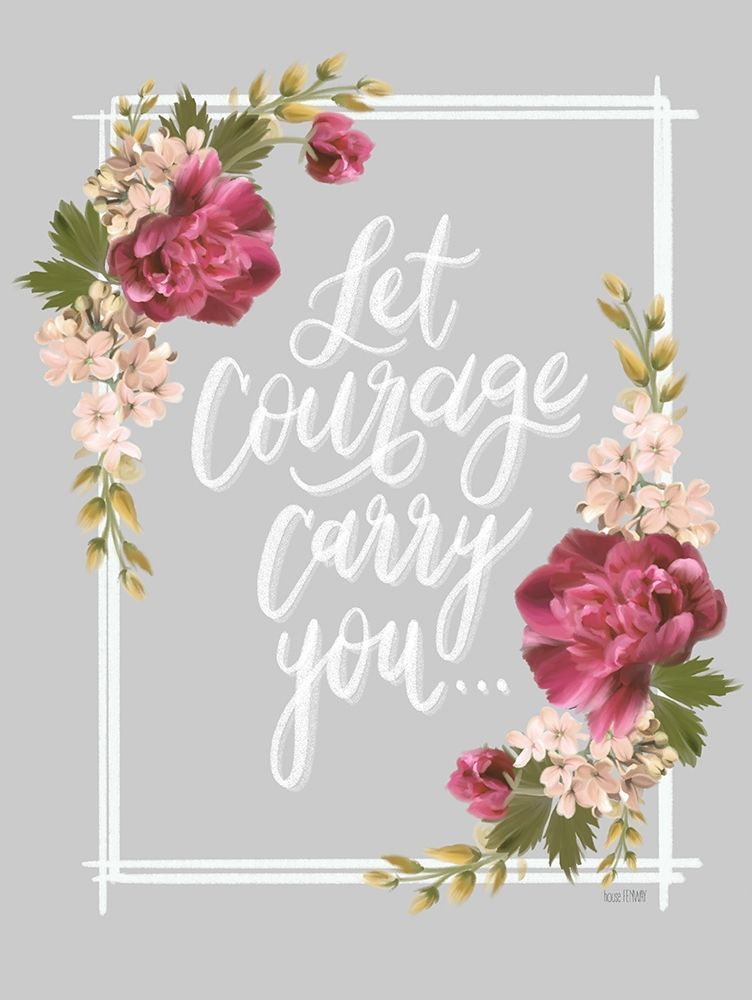 Let Courage Carry You art print by House Fenway for $57.95 CAD